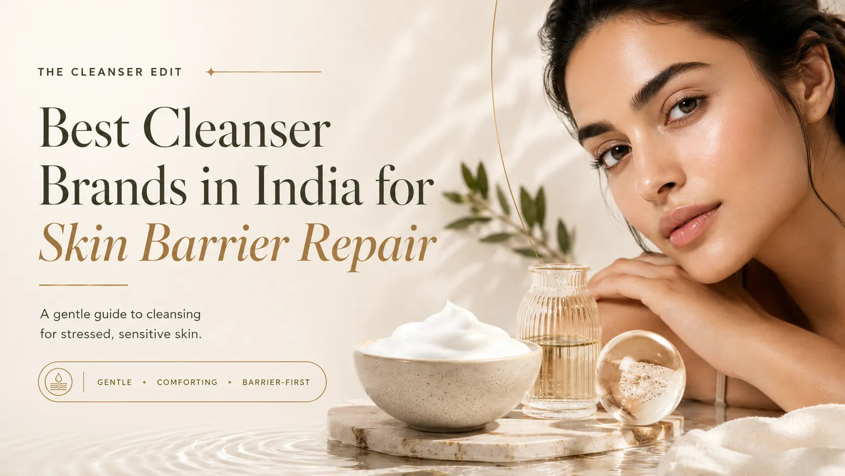 Luxury editorial banner showing the best cleanser brands in India for skin barrier repair, featuring gentle cleansing, barrier-first skincare, and a model with healthy-looking skin.