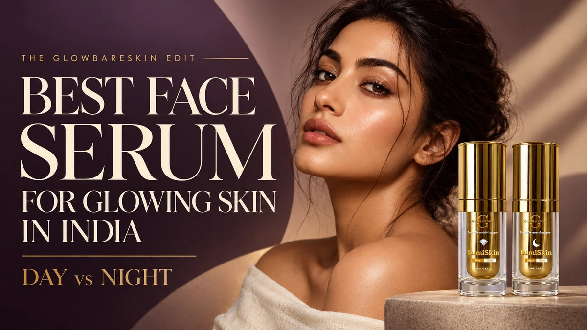 Best Face Serum for Glowing Skin in India? Day or Night?