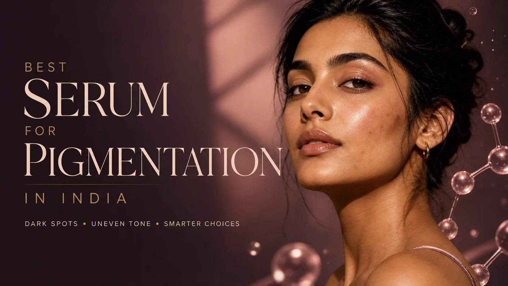 Best serum for pigmentation in India buyer’s guide for dark spots and uneven tone